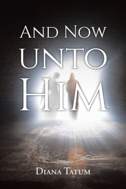AND NOW UNTO HIM