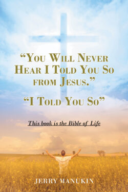 "YOU WILL NEVER HEAR I TOLD YOU SO FROM JESUS."