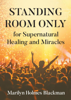 STANDING ROOM ONLY  for Supernatural Healing and Miracles