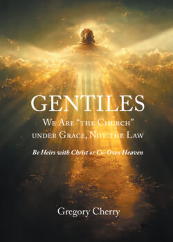 Gentiles We Are "The Church" Under Grace, Not the Law