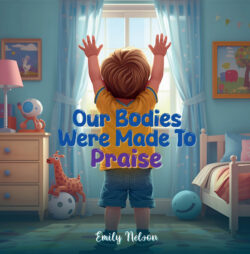 Our Bodies Were Made to Praise